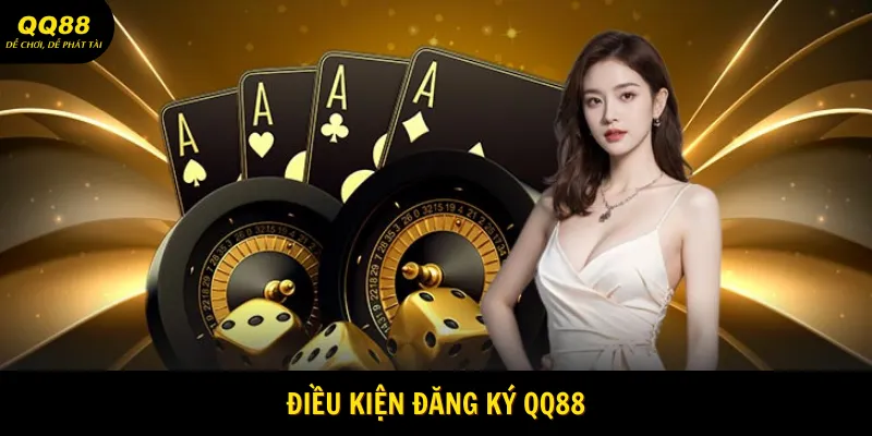 dieu-kien-dang-ky-qq88