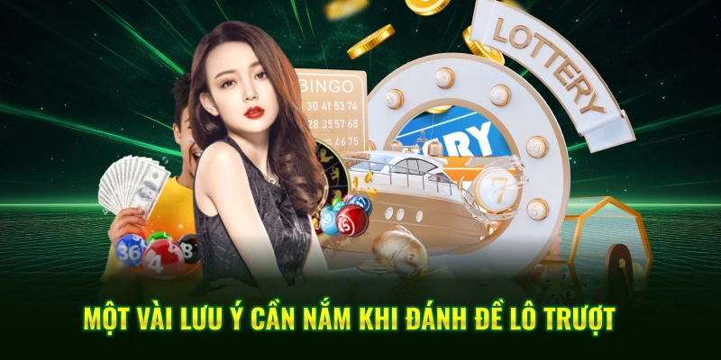 Lô Trượt QQ88 - Cách Chơi Đề Hiệu Quả Từ Dân Cao Thủ 3 Một vài lưu ý cần nắm khi đánh đề lô trượt