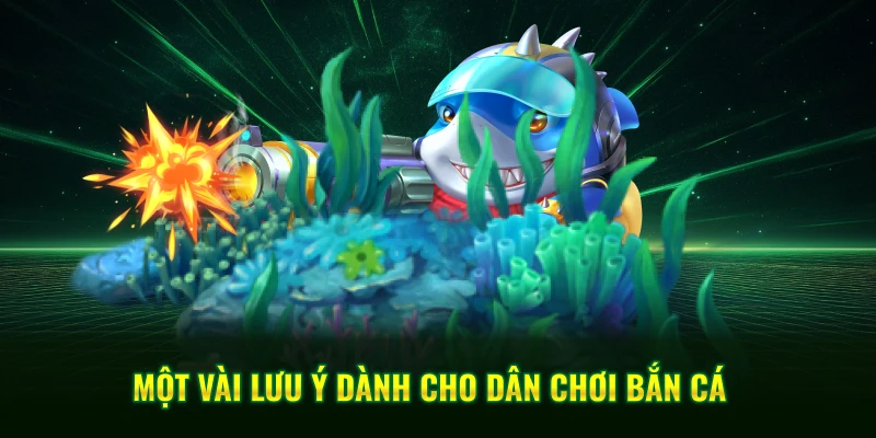 Một vài lưu ý dành cho dân chơi bắn cá trực tuyến 